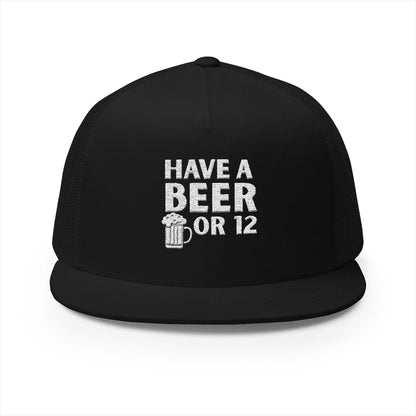 Have a Beer or 12 — Embroidered Trucker Hat