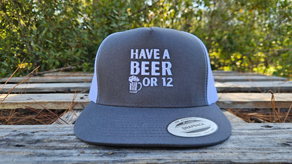 Have a Beer or 12 — Embroidered Trucker Hat
